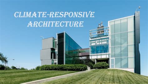  Climate Responsive Architecture: Principles and Applications - Unlocking Nature's Secrets for Sustainable Buildings