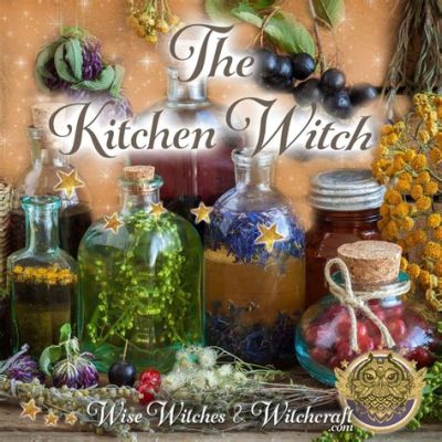  Kitchen Witchcraft: A Powerful Journey into Mystical Culinary Traditions